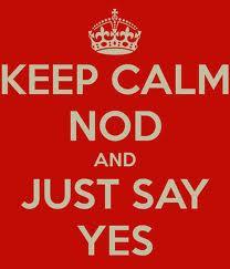 Nod and say yes